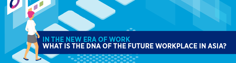  UNCOVERING THE DNA OF THE FUTURE WORKPLACE IN ASIA